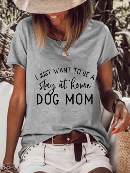 

I just want to be a stay at home dog mom Casual Shirts & Tops, Gray, T-shirts
