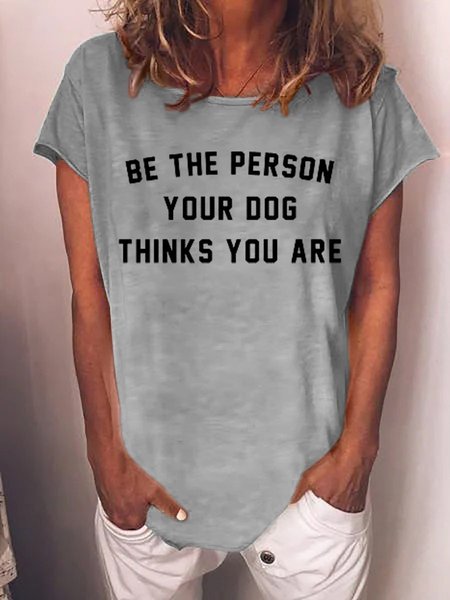 

Be The Person Your Dog Think You Are Women's T-Shirt, Grey, T-shirts
