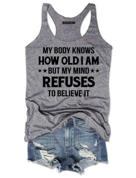 

My Body Knows How Old I Am But My Mind Refuses To Believe It Quotes Shirt, Gray, Tank Tops