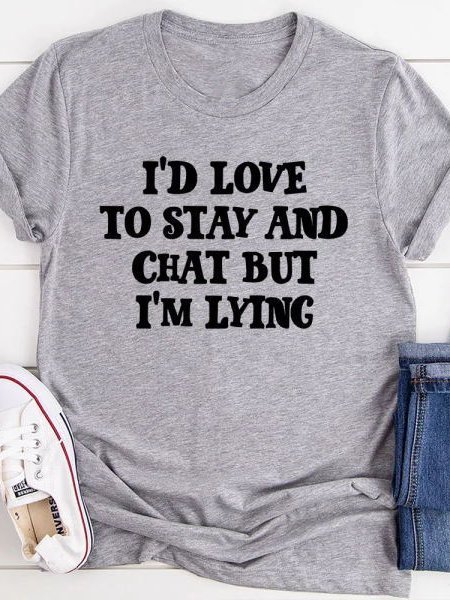 

I'd Love to Stay And Chat T-Shirt, Gray, T-shirts
