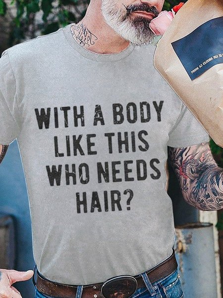 

With A Body Like This Who Needs Hair Tshirt, Gray, T-shirts