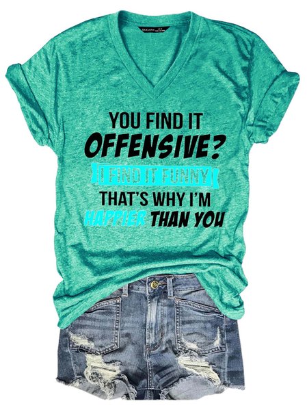 

You Find It Offensive I Find It Funny That's Why I'm Happier Than You V-neck T-shirt, Grass green, T-shirts