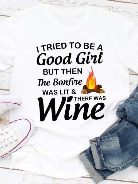 

I Tried To Be A Good Girl But Then The Bonfire Was Lit And There Was Wine Tee, White, T-shirts