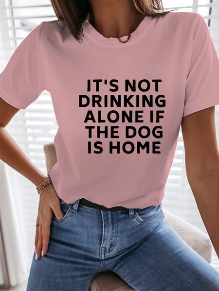 

It’s Not Drinking Alone If The Dog Is Home Dogs Shirt, Pink, T-shirts