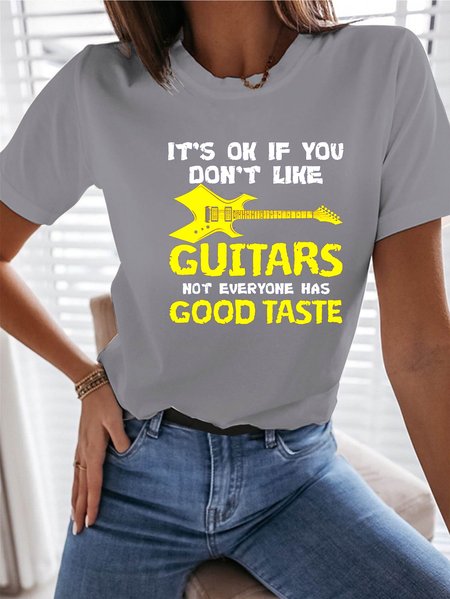 

It’s Ok If You Don’t Like Guitars Not Everyone Has Good Taste T-shirt, Gray, T-shirts