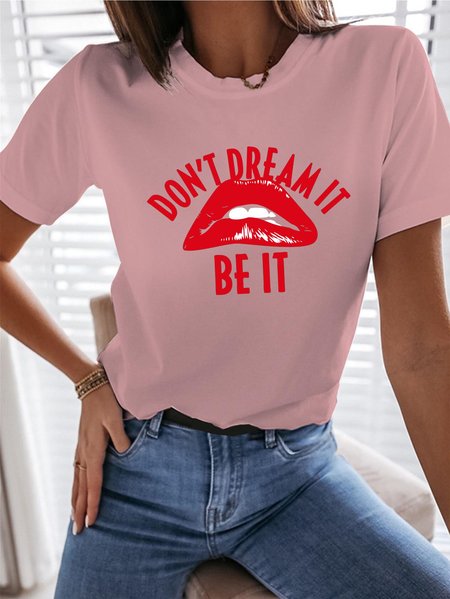

Don't Dream It Be Ie Women's round neck T-shirt, Pink, T-shirts
