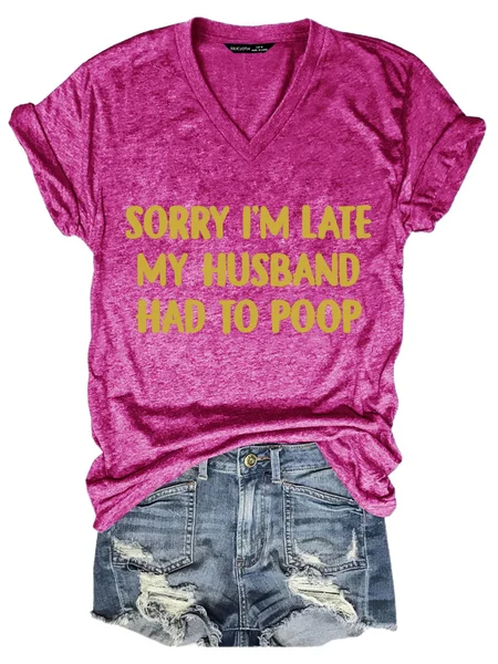 

Sorry I M Late My Husband Had To Poop Funny Wife Women Tshirt, Rose red, T-shirts