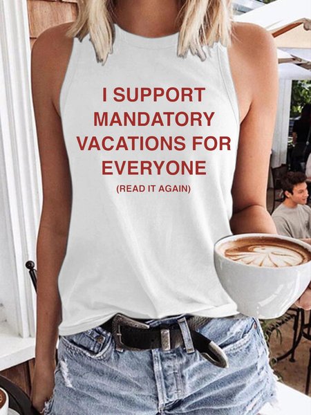 I Support Mandatory Vacations For Everyone READ IT AGAIN Tank Top, White, Tank Tops