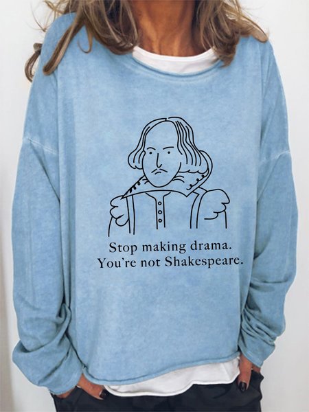 

Stop making drama You’re not Shakespeare Sweatshirt, Lightblue, Hoodies&Sweatshirts