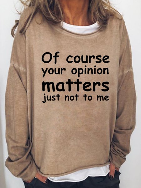 

Of course your opinion matters just not to me Women‘s Casual Cotton-Blend Sweatshirts, Light brown, Hoodies&Sweatshirts