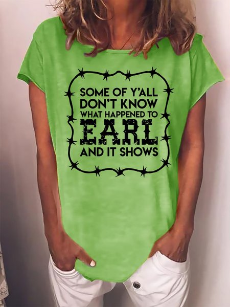 

Some Of Y'all Don't Know What Happened To Earl And It Shows Tee, Green, T-shirts