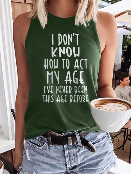 

I Don't Know How To Act My Age Graphic Sleeveless Casual Tank Top, Dark green, Tank Tops