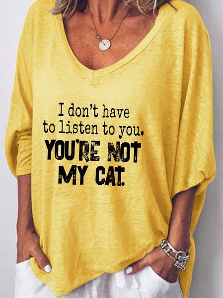 

I Don’t Have To Listen To You You’re Not My Cat Women's V-neck Long Sleeve Top, Yellow, Hoodies&Sweatshirts