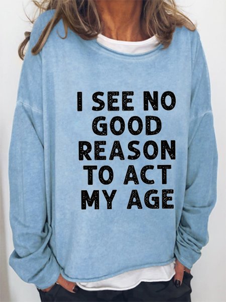 

I See No Good Reason To Act My Age Round Neck Letter Sweatshirt, Light blue, Hoodies&Sweatshirts