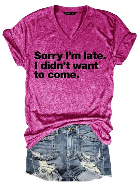 Sorry I'm late. I didn't want to come Women‘s Short Sleeve Shift T-shirt, Rose red, T-shirts