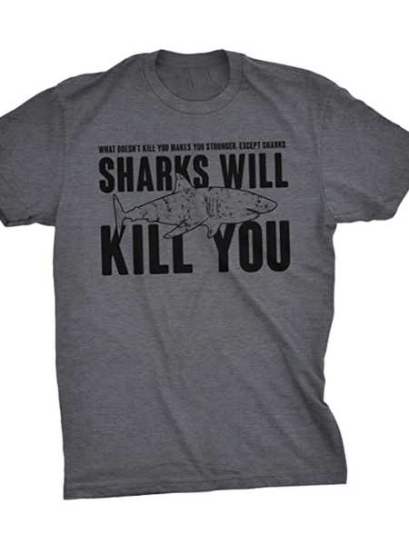 

What doesn't kill you makes you stronger ,except sharks.Printed round neck short-sleeved cotton T-shirt, Gray, T-shirts