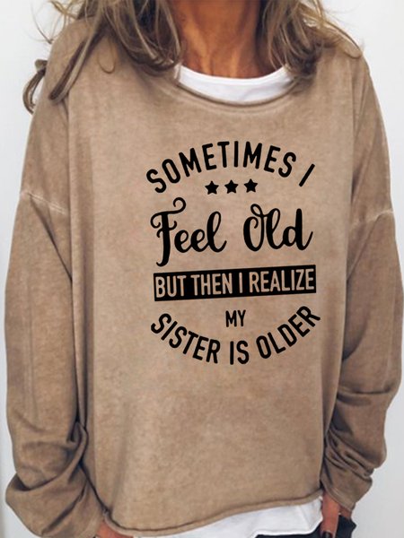 

Sometime I Feel Old But Then I Realize My Sister Is Older Long Sleeve Shirt & Top, Light brown, Hoodies&Sweatshirts
