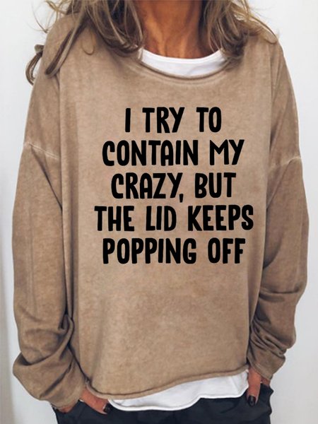 

I Try To Contain My Crazy But The Lid Keeps Popping Off Women's Crew Neck Casual Long Sleeve Cotton-Blend Sweatshirt, Light brown, Hoodies&Sweatshirts