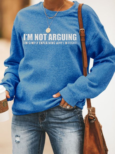 

I'm not arguing,I'm simply explaining why I'm right. Printed round neck long-sleeved cotton-blend Sweatshirts, Blue, Hoodies&Sweatshirts