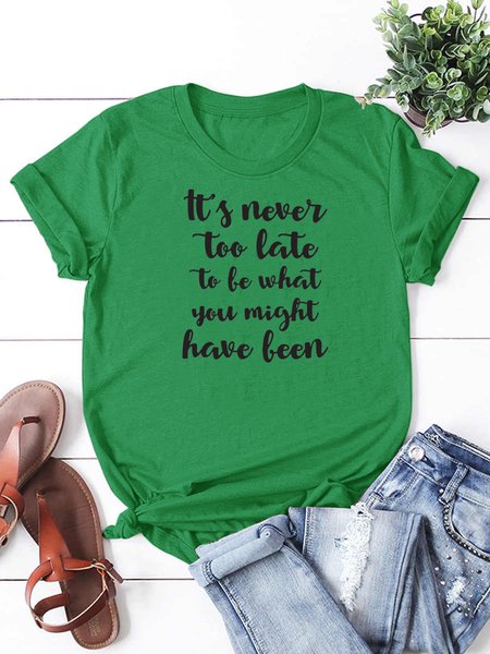 

It's never too late to be what you might have been. Round neck short-sleeved cotton T-shirt, Deep green, T-shirts