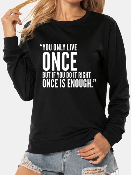 

You Only Live Once But if You Do It Right Once is Enough Crew Neck Long Sleeve Women‘s Pullover, Black, Sweatshirts
