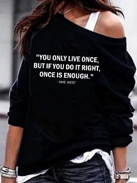 

YOU ONLY LIVE ONCE BUT IF YOU DO IT RIGHT ONCE IS ENOUGH MAE WEAT Shift Sweatshirt, Black, Hoodies&Sweatshirts