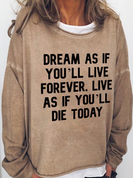 

dream as if you live forever. live as if you die today Long Sleeve Sweatshirt, Light brown, Hoodies&Sweatshirts