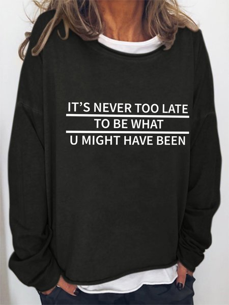 

It's Never Too Late To Be What U Might Have Been Crew Neck Long Sleeve Sweatshirts, Black, Hoodies&Sweatshirts