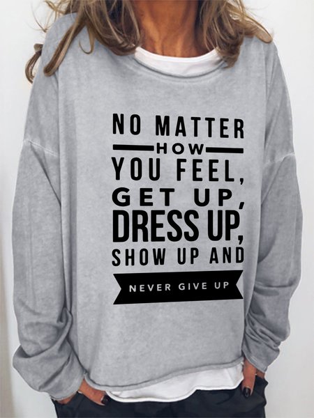 

No Matter How You Feel Get Up Dress Up Show Up And Never Give Up Long Sleeve Casual Crew Neck Sweatshirts, Light gray, Hoodies&Sweatshirts