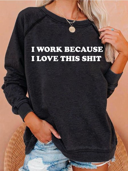

I Work Because I Love This Shit Casual Printed Pullover, Black, Hoodies&Sweatshirts