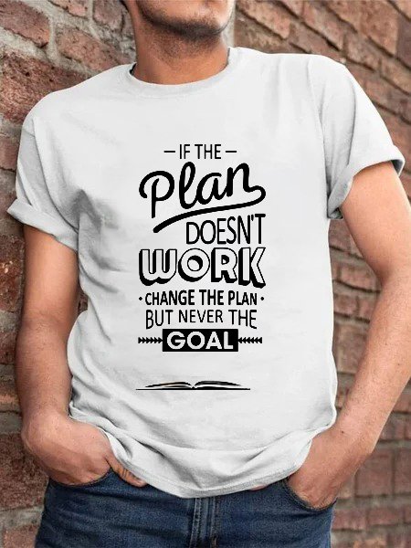

If The Plan Doesn't Work, Change The Plan, But Never The Goal Casual Men's Shirts & Tops, White, T-shirts