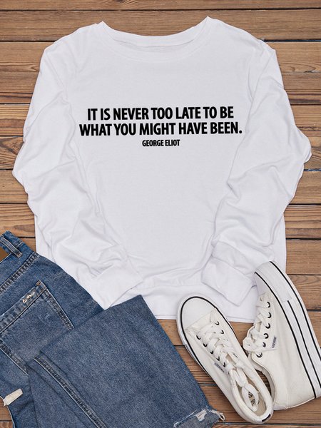 

It Is Never Too Late To Be What You Might Have Been Long Sleeve Casual Crew Neck Sweatshirts, White, Hoodies&Sweatshirts