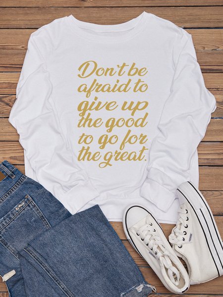 

Don't Be Afraid To Give Up The Good To Go For The Great Cotton-Blend Casual Long Sleeve Sweatshirts, White, Hoodies&Sweatshirts