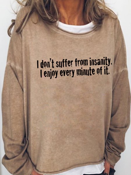 

I Don't Suffer From Insanity I Enjoy Every Minute Of It Casual Sweatshirt, Light brown, Hoodies&Sweatshirts