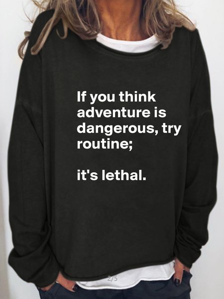 

If You Think Adventure Is Dangerous,Try Routine It's Lethal Casual Long Sleeve Sweatshirt, Black, Hoodies&Sweatshirts