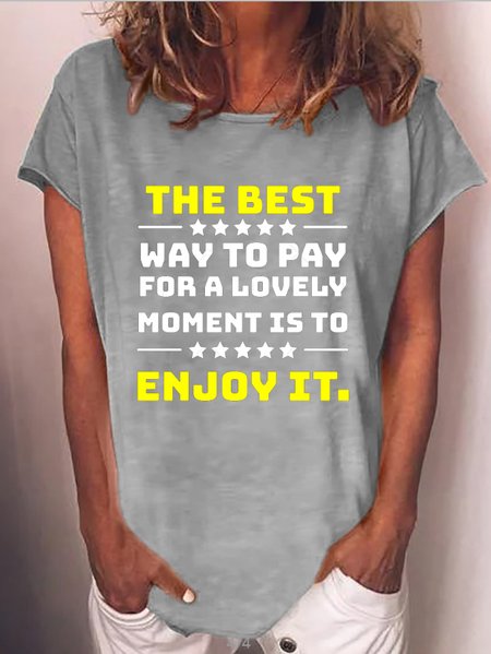 

The best way to pay for a lovely moment is to enjoy it. Round neck short sleeve polyester cotton T-shirt, Gray, T-shirts