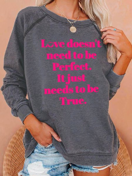 

Love Doesn'T Need To Be Perfect, It Just Needs To Be True Long Sleeve Sweatshirt, Gray, Hoodies&Sweatshirts