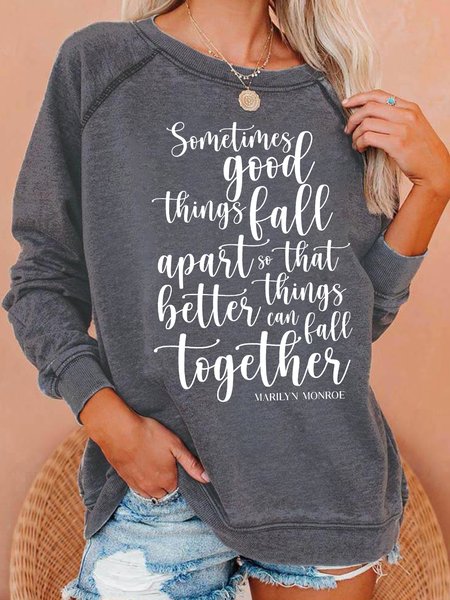 

Sometimes Good Things Fall Apart So That Better Things Can Fall Together Long Sleeve Round Neck Sweatshirt, Gray, Hoodies&Sweatshirts