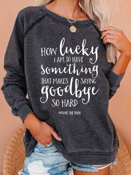 

How Lucky I Am To Have Something That Makes Saying Goodbye So Hard Casual Long Sleeve Sweatshirt, Deep gray, Hoodies&Sweatshirts