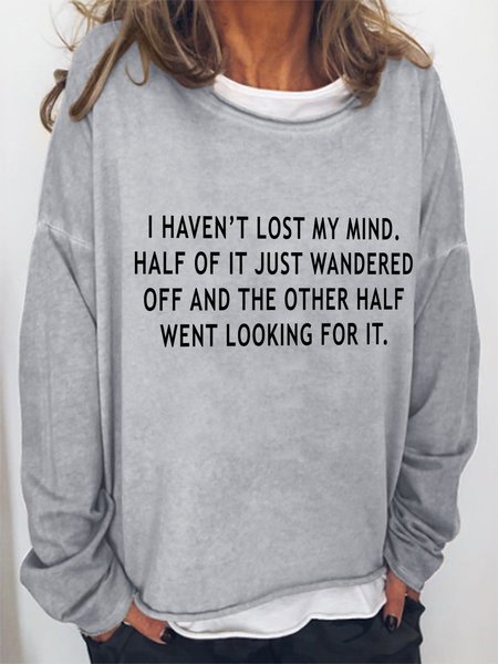 

I Haven't Lost My Mind Half Of It Just Wandered Off And The Other Half Went Looking For It Crew Neck Cotton-Blend Long Sleeve Sweatshirt, Light gray, Hoodies&Sweatshirts