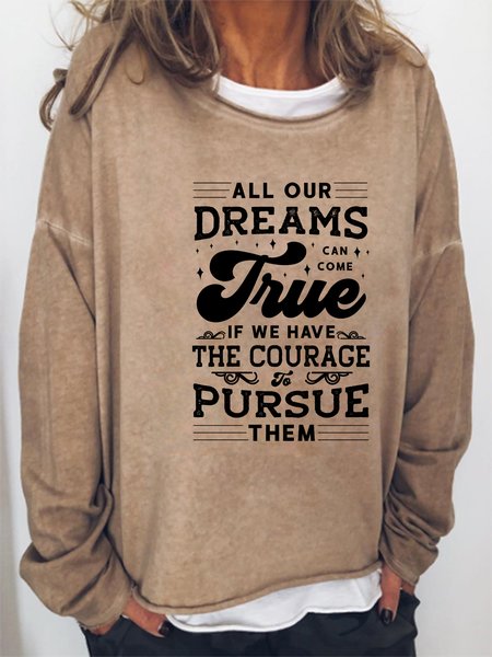 

All Our Dreams Can Come Crue If We Have The Courage To Pursue Them Ladies Pullover, Khaki, Hoodies&Sweatshirts