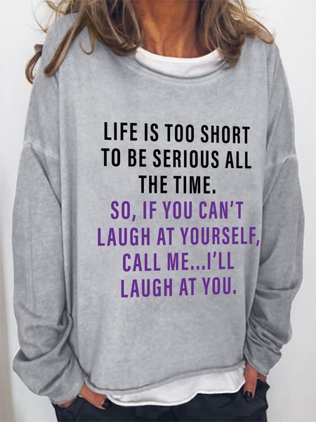 

Life Is Too Short To Be Serious All The Time Casual Long Sleeve Sweatshirt, Light gray, Hoodies&Sweatshirts