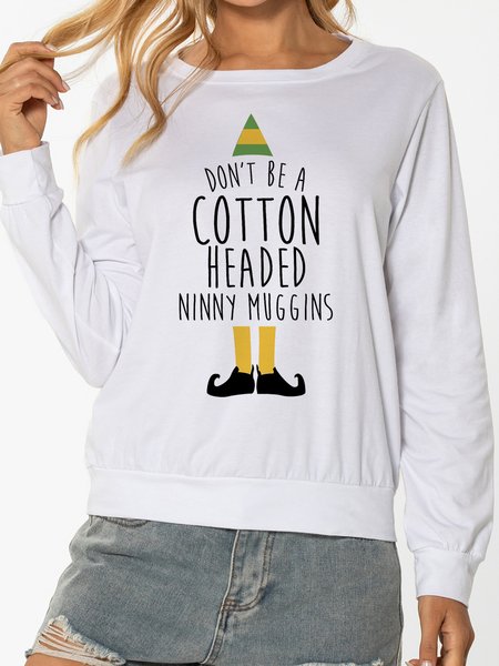 

Don't Be A Cotton Headed Ninny Muggins Ladies pullover, White, Sweatshirts