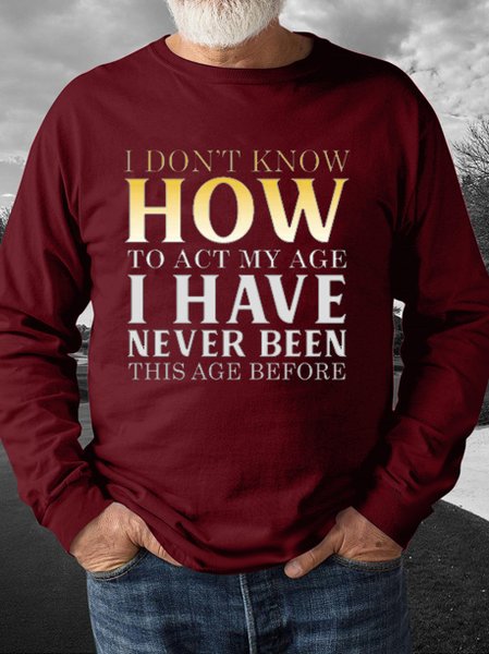 

I don't know how to act my age,I have never been this age before.Round neck long-sleeved cotton-blend sweatshirt, Red, Hoodies&Sweatshirts