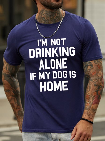 

I'm not drinking alone if my dog is home. Man T-shirt., Blue, T-shirts