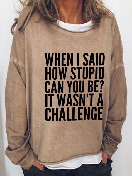 

When I Said How Stupid Can You Be Casual Sweatshirts, Light brown, Hoodies&Sweatshirts