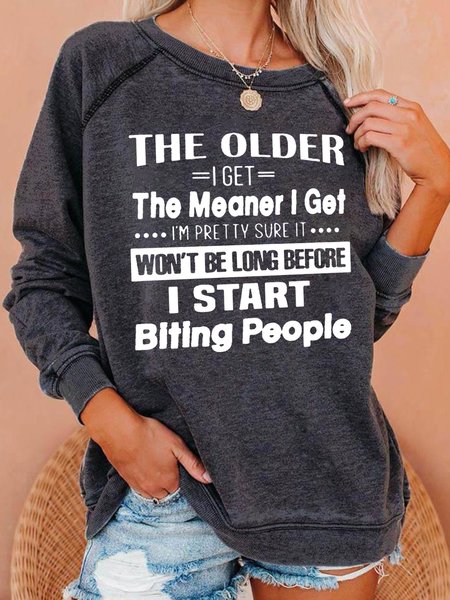 

The Older I Get The Meaner I'm Pretty Sure It Won't Be Long Before I Start Bitting People Cotton Blends Sweatshirt, Deep gray, Hoodies&Sweatshirts