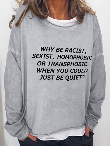 

Why Be Racist Sexist Homophobic Or Transphobic When You Could Just Be Quiet Cotton Blends Casual Sweatshirt, Light gray, Hoodies&Sweatshirts