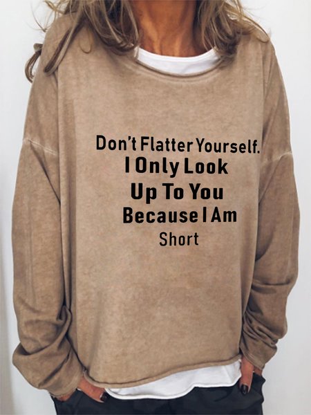 

Don't Flatter I Only Look Up To You Because I Am Short Yourself Casual Crew Neck Sweatshirts, Light brown, Hoodies&Sweatshirts