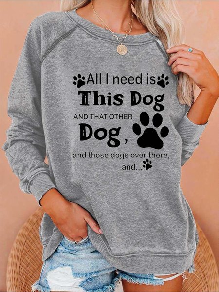 

All I need is this dog and that other dog and those dogs over there Sweatshirts, Gray, Hoodies&Sweatshirts